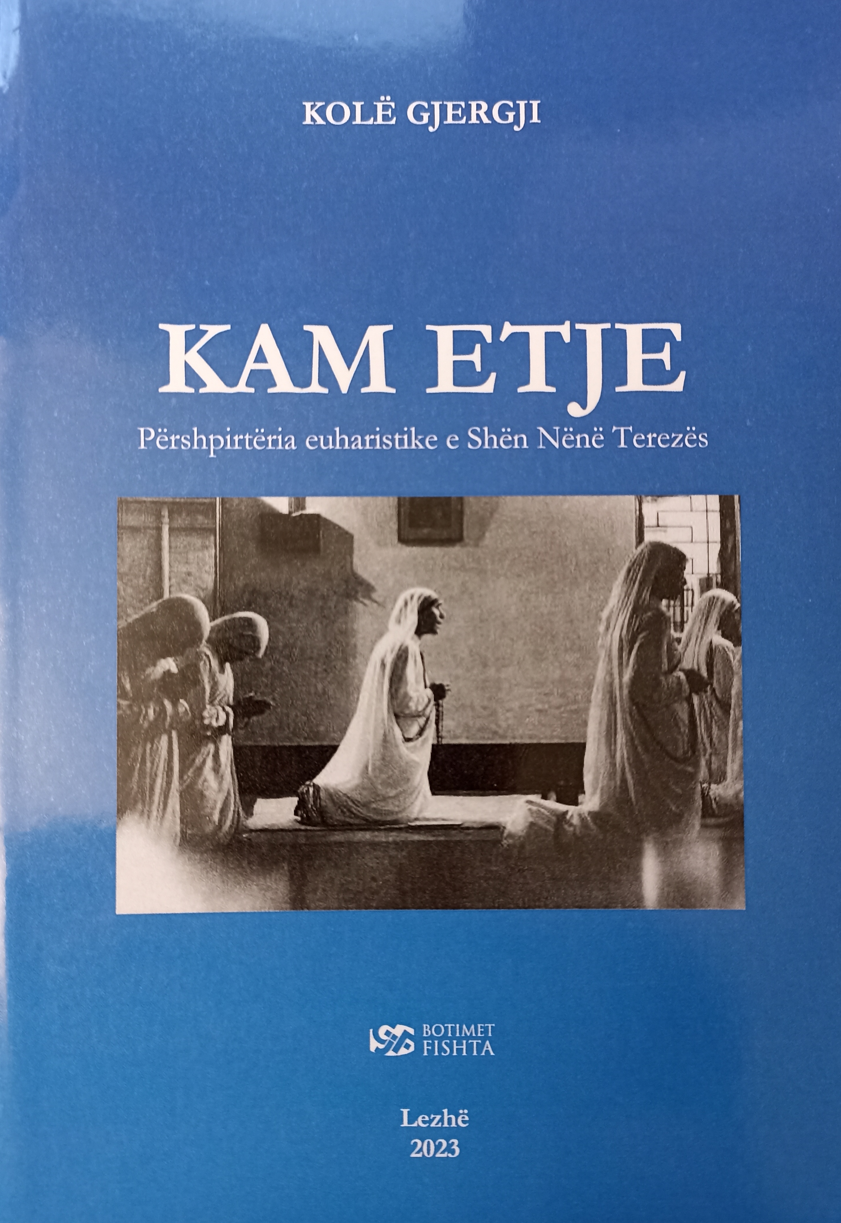 2023 von Kolë Gjergji verfasst: das Buch «Kam Etje» über die eucharistische Spiritualität von Mutter Teresa 